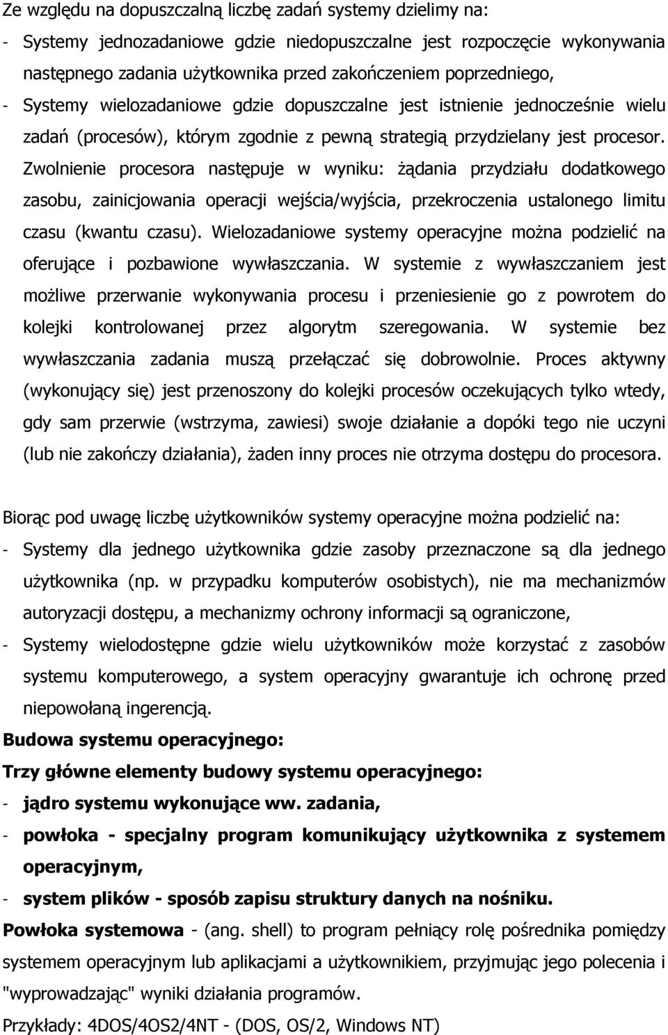 Zwolnienie procesora następuje w wyniku: żądania przydziału dodatkowego zasobu, zainicjowania operacji wejścia/wyjścia, przekroczenia ustalonego limitu czasu (kwantu czasu).