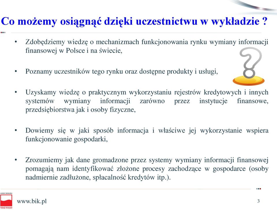 Uzyskamy wiedzę o praktycznym wykorzystaniu rejestrów kredytowych i innych systemów wymiany informacji zarówno przez instytucje finansowe, przedsiębiorstwa jak i osoby fizyczne,