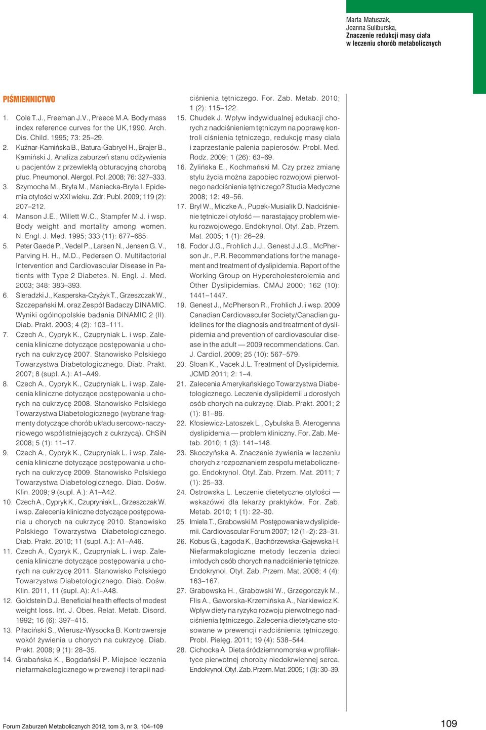 , Maniecka-Bryła I. Epidemia otyłości w XXI wieku. Zdr. Publ. 2009; 119 (2): 207 212. 4. Manson J.E., Willett W.C., Stampfer M.J. i wsp. Body weight and mortality among women. N. Engl. J. Med.