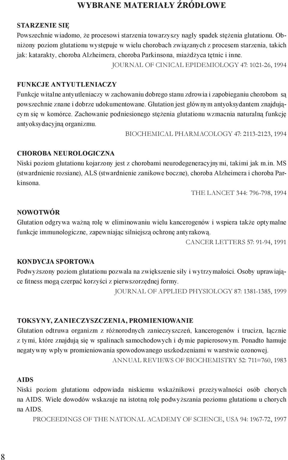 JOURNAL OF CINICAL EPIDEMIOLOGY 47: 1021-26, 1994 FUNKCJE ANTYUTLENIACZY Funkcje witalne antyutleniaczy w zachowaniu dobrego stanu zdrowia i zapobieganiu chorobom są powszechnie znane i dobrze