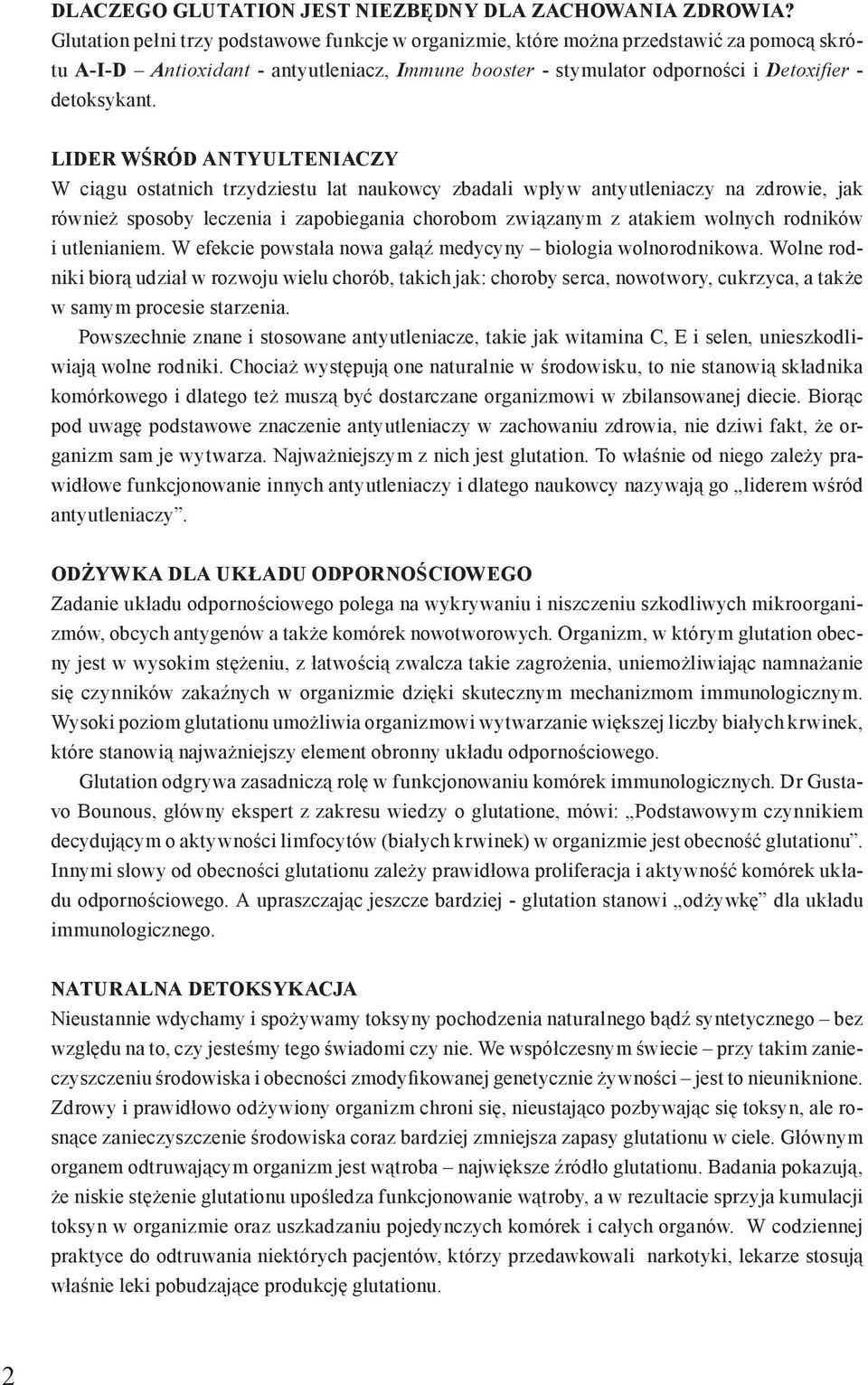 LIDER WŚRÓD ANTYULTENIACZY W ciągu ostatnich trzydziestu lat naukowcy zbadali wpływ antyutleniaczy na zdrowie, jak również sposoby leczenia i zapobiegania chorobom związanym z atakiem wolnych