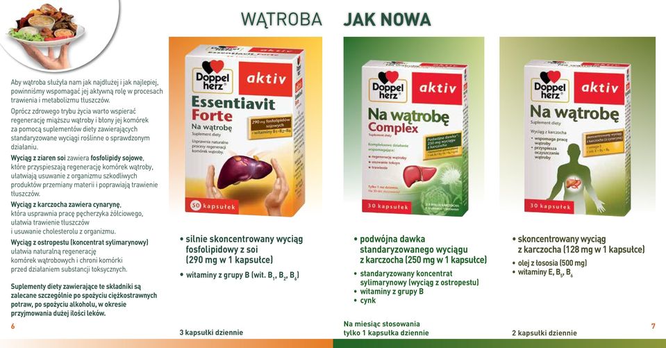 Wyciąg z ziaren soi zawiera fosfolipidy sojowe, które przyspieszają regenerację komórek wątroby, ułatwiają usuwanie z organizmu szkodliwych produktów przemiany materii i poprawiają trawienie