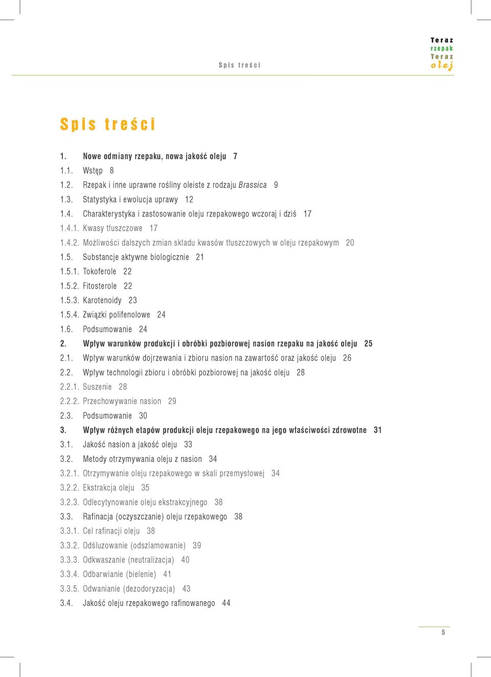 Substancje aktywne biologicznie 21 1.5.1. Tokoferole 22 1.5.2. Fitosterole 22 1.5.3. Karotenoidy 23 1.5.4. Związki polifenolowe 24 1.6. Podsumowanie 24 2.