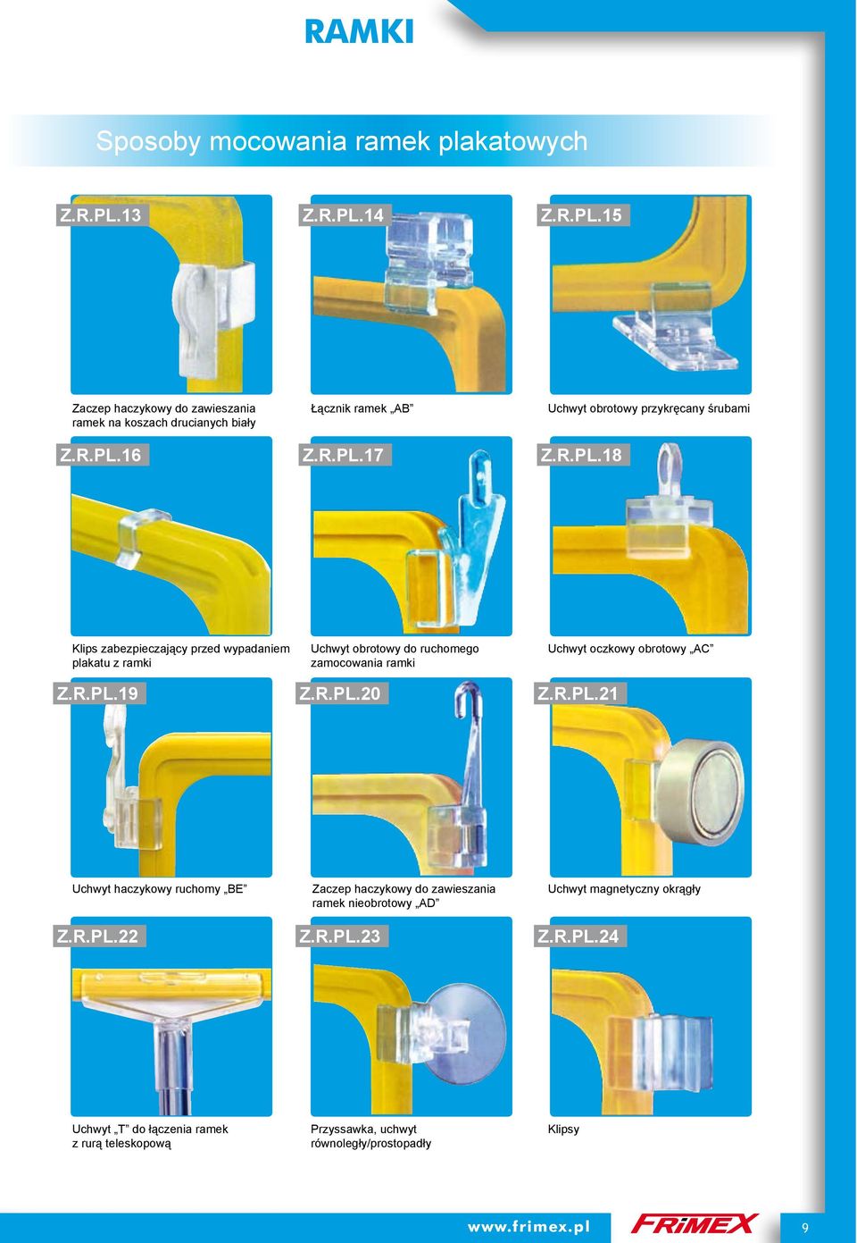 R.PL.20 Uchwyt oczkowy obrotowy AC Z.R.PL.21 Uchwyt haczykowy ruchomy BE Z.R.PL.22 Zaczep haczykowy do zawieszania ramek nieobrotowy AD Z.R.PL.23 Uchwyt magnetyczny okrągły Z.