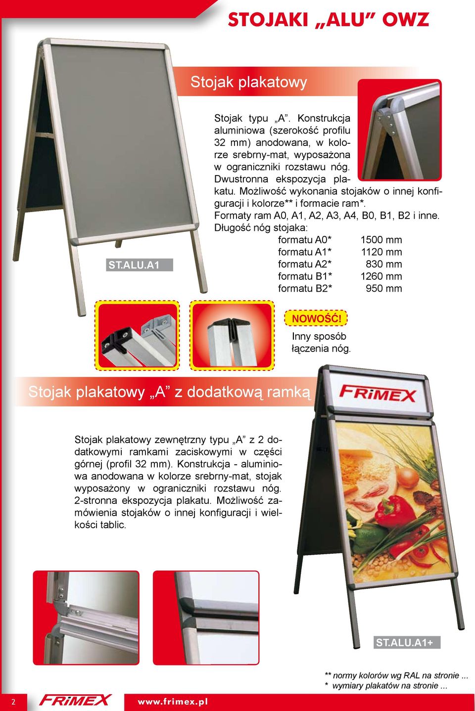 Długość nóg stojaka: formatu A0* 1500 mm formatu A1* 1120 mm formatu A2* 830 mm formatu B1* 1260 mm formatu B2* 950 mm NOWOŚĆ! Inny sposób łączenia nóg.