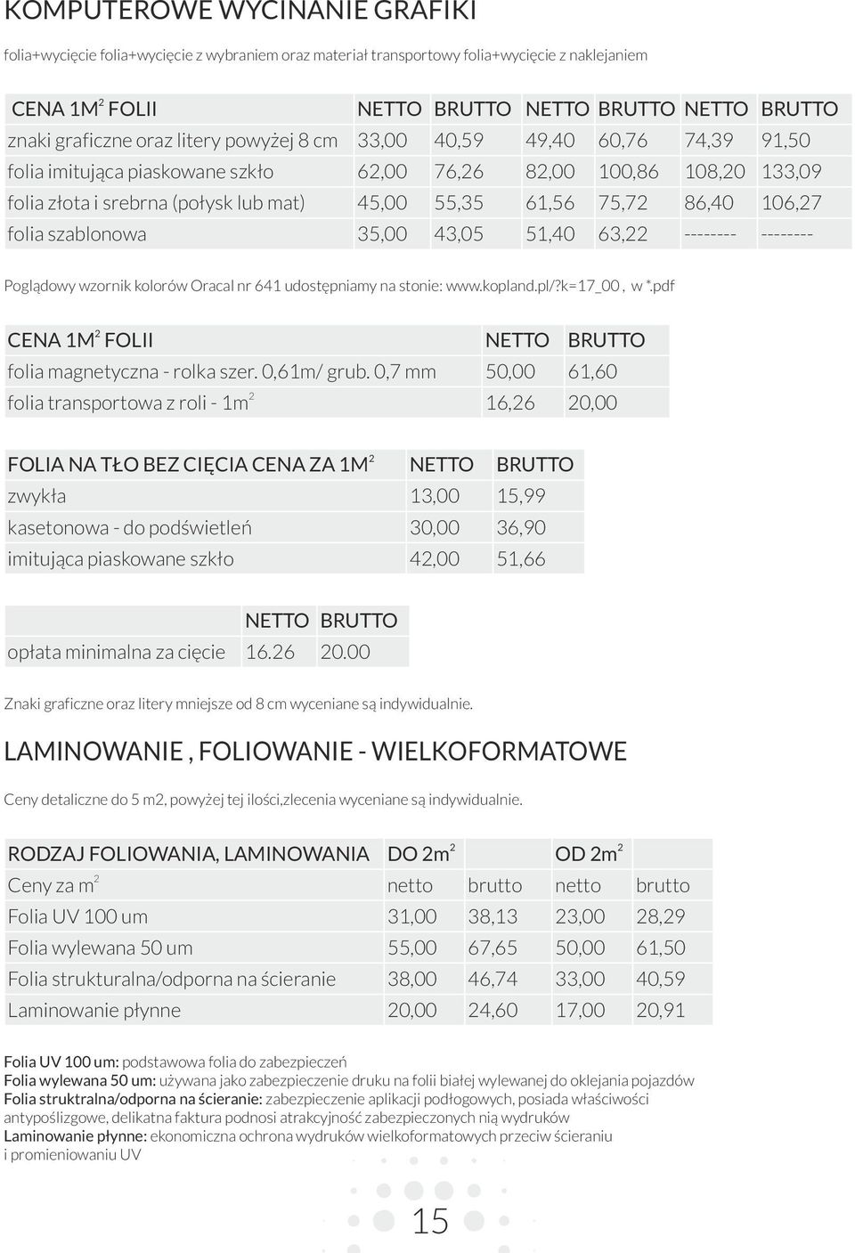 106,7 folia szablonowa 35,00 43,05 51,40 63, -------- -------- Poglądowy wzornik kolorów Oracal nr 641 udostępniamy na stonie: www.kopland.pl/?k=17_00, w *.