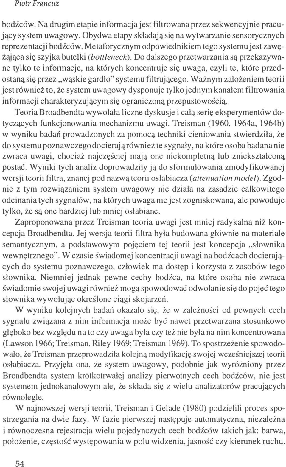 Do dalszego przetwarzania są przekazywane tylko te informacje, na których koncentruje się uwaga, czyli te, które przedostaną się przez "wąskie gardło" systemu filtrującego.