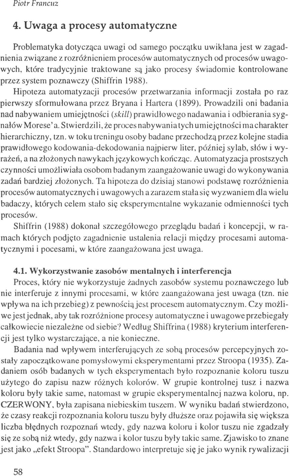 traktowane są jako procesy świadomie kontrolowane przez system poznawczy (Shiffrin 1988).