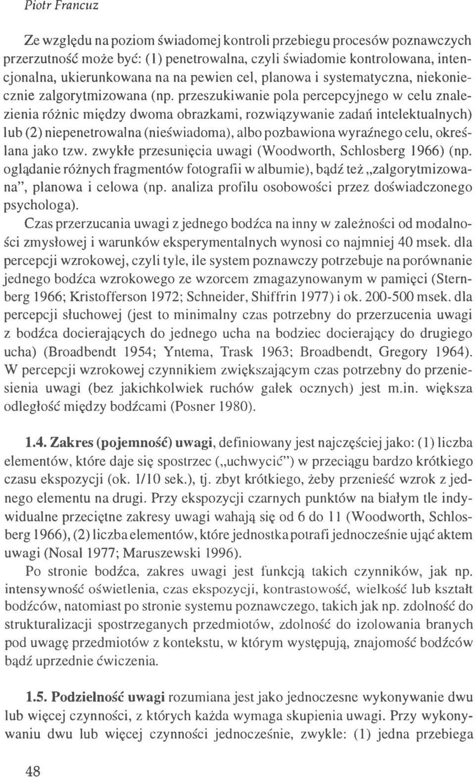 przeszukiwanie pola percepcyjnego w celu znalezienia różnic między dwoma obrazkami, rozwiązywanie zadań intelektualnych) lub (2) niepenetrował na (nieświadoma), albo pozbawiona wyraźnego celu,