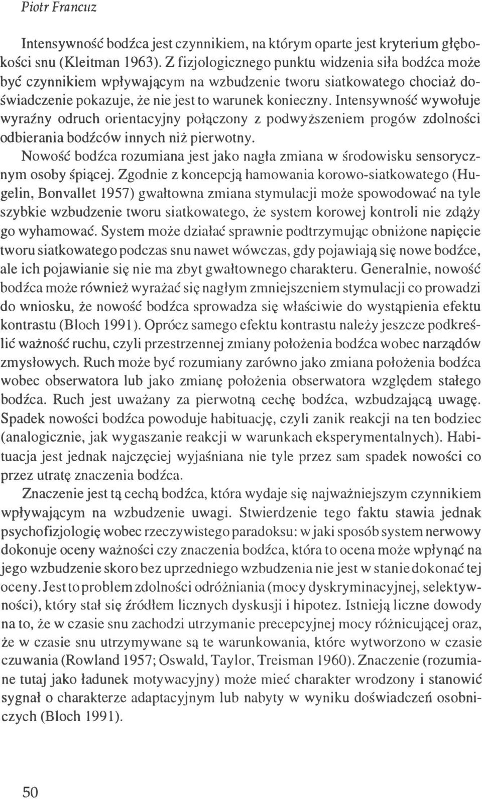 Intensywność wywołuje wyraźny odruch orientacyjny połączony z podwyższeniem progów zdolności odbierania bodźców innych niż pierwotny.