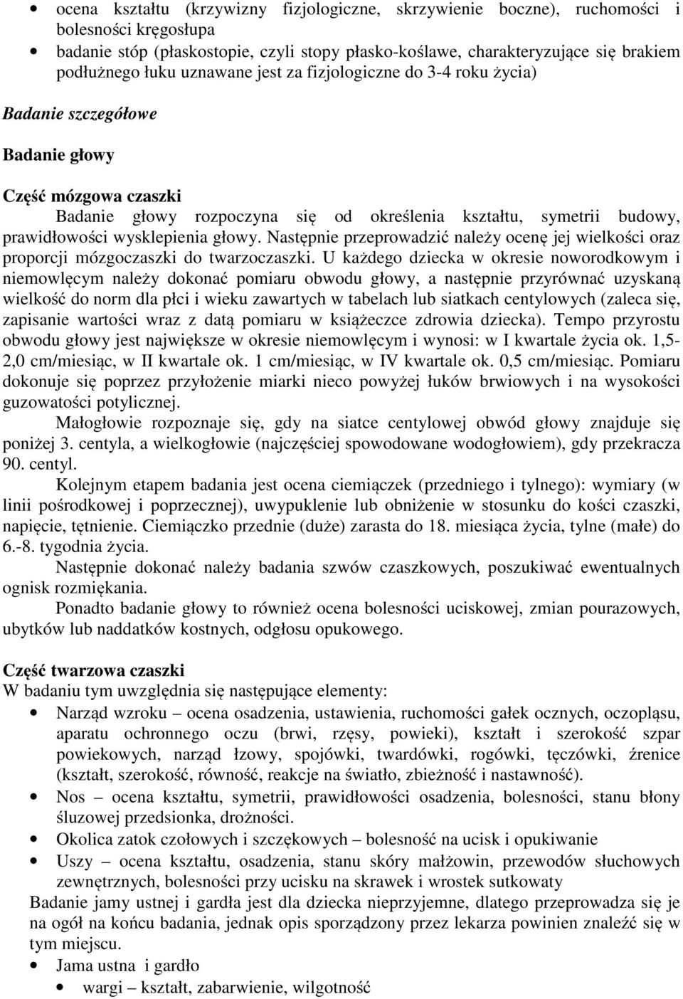 wysklepienia głowy. Następnie przeprowadzić należy ocenę jej wielkości oraz proporcji mózgoczaszki do twarzoczaszki.