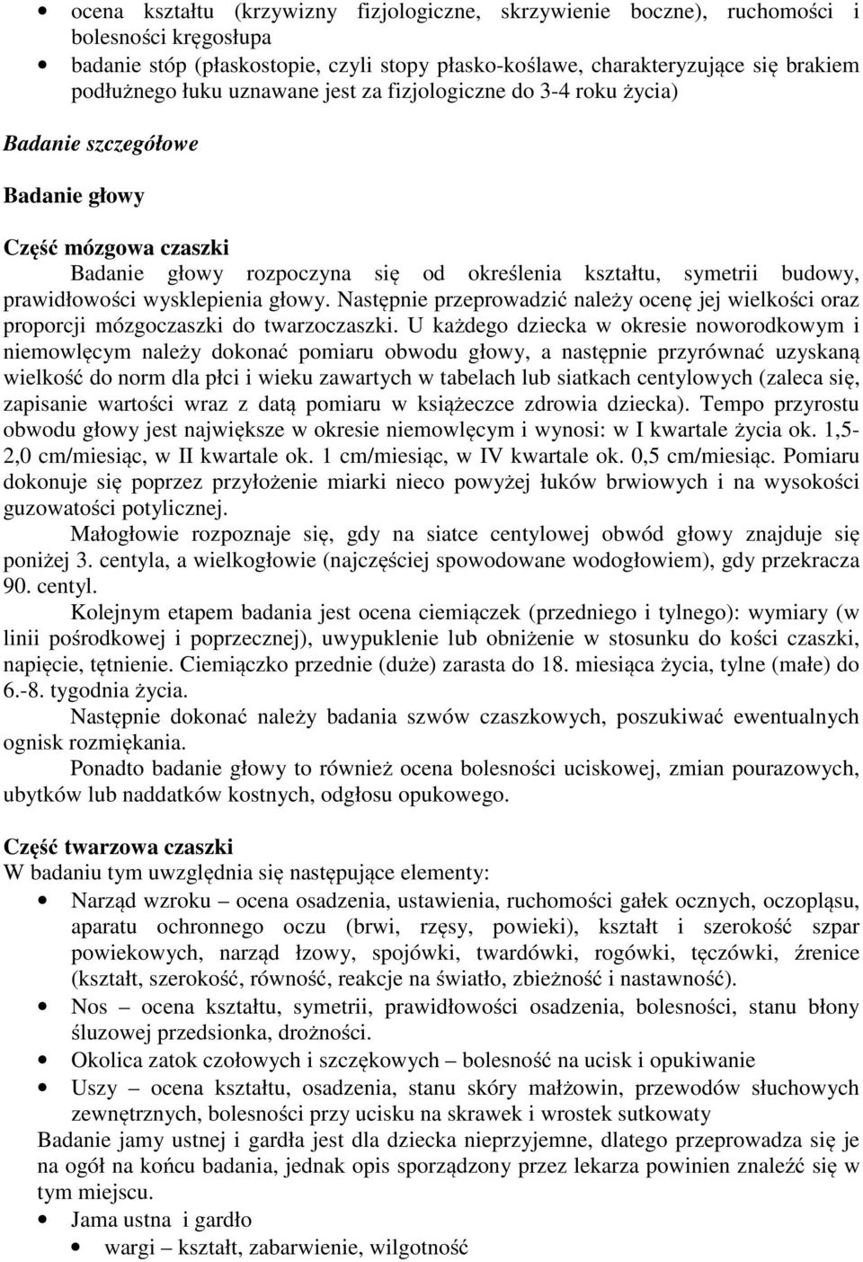 wysklepienia głowy. Następnie przeprowadzić należy ocenę jej wielkości oraz proporcji mózgoczaszki do twarzoczaszki.