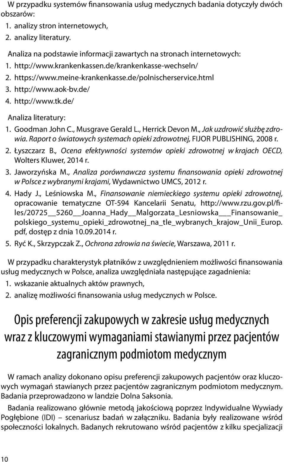 de/ 4. http://www.tk.de/ Analiza literatury: 1. Goodman John C., Musgrave Gerald L., Herrick Devon M., Jak uzdrowić służbę zdrowia.