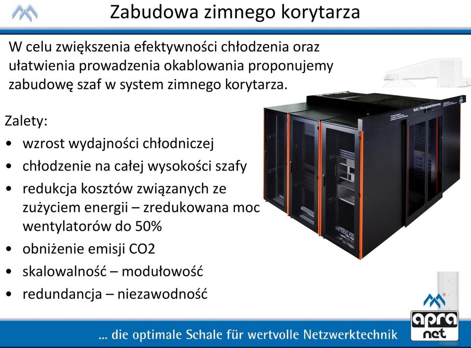 Zalety: wzrost wydajności chłodniczej chłodzenie na całej wysokości szafy redukcja kosztów