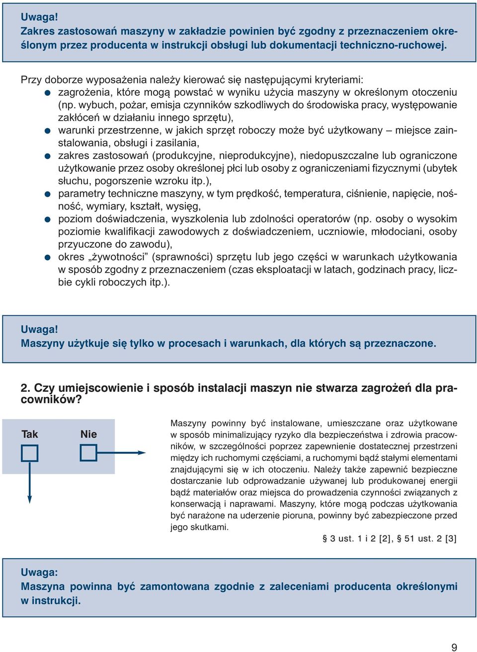 wybuch, pożar, emisja czynników szkodliwych do środowiska pracy, występowanie zakłóceń w działaniu innego sprzętu), warunki przestrzenne, w jakich sprzęt roboczy może być użytkowany miejsce