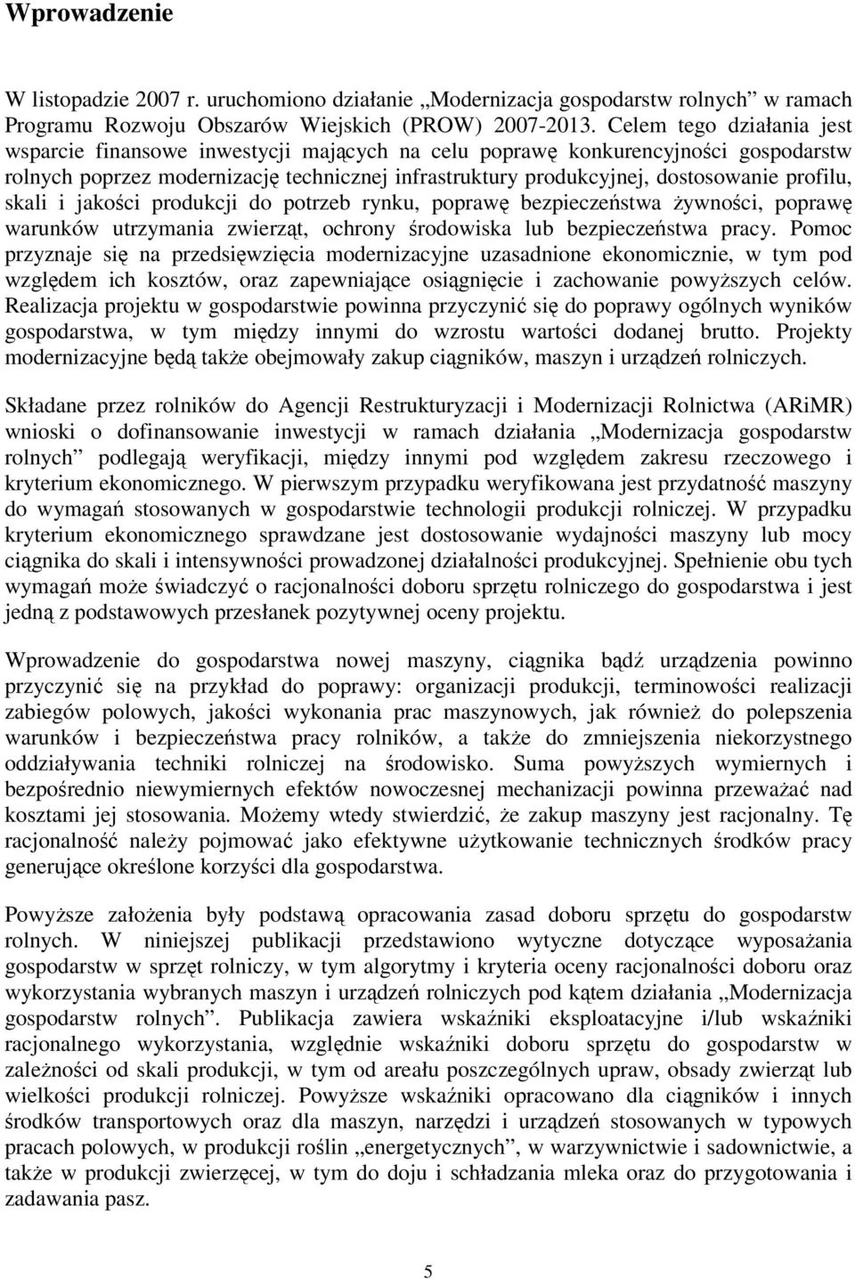 profilu, skali i jakości produkcji do potrzeb rynku, poprawę bezpieczeństwa żywności, poprawę warunków utrzymania zwierząt, ochrony środowiska lub bezpieczeństwa pracy.