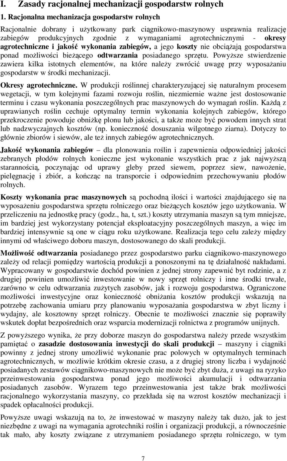 agrotechniczne i jakość wykonania zabiegów, a jego koszty nie obciążają gospodarstwa ponad możliwości bieżącego odtwarzania posiadanego sprzętu.