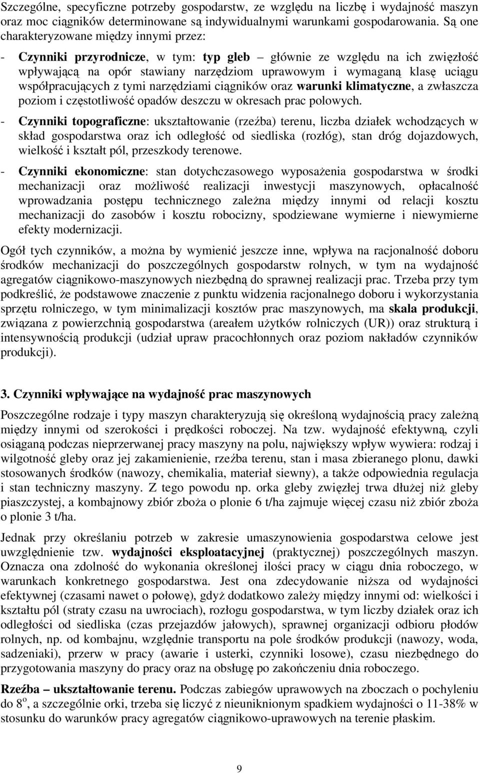 współpracujących z tymi narzędziami ciągników oraz warunki klimatyczne, a zwłaszcza poziom i częstotliwość opadów deszczu w okresach prac polowych.