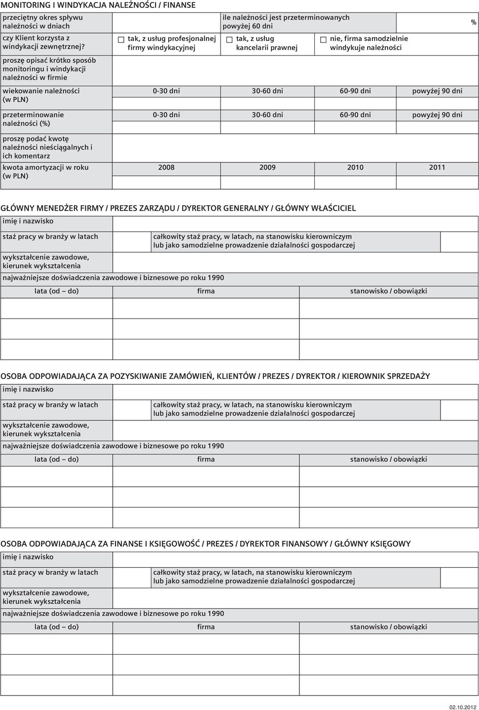 tak, z usług kancelarii prawnej nie, firma samodzielnie windykuje należności 0-30 dni 30-60 dni 60-90 dni powyżej 90 dni przeterminowanie należności () proszę podać kwotę należności nieściągalnych i