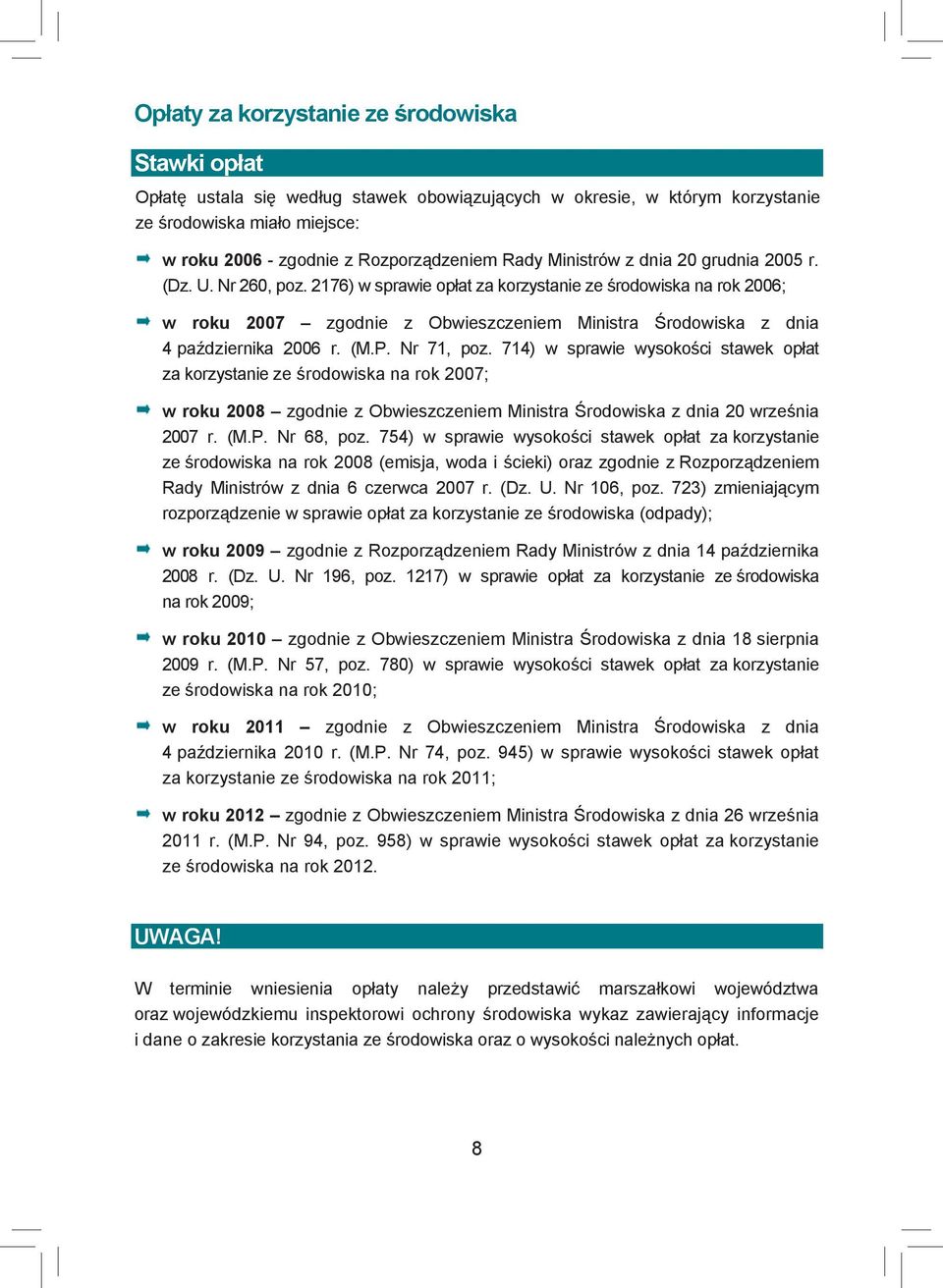 2176) w sprawie opłat za korzystanie ze środowiska na rok 2006; w roku 2007 zgodnie z Obwieszczeniem Ministra Środowiska z dnia 4 października 2006 r. (M.P. Nr 71, poz.