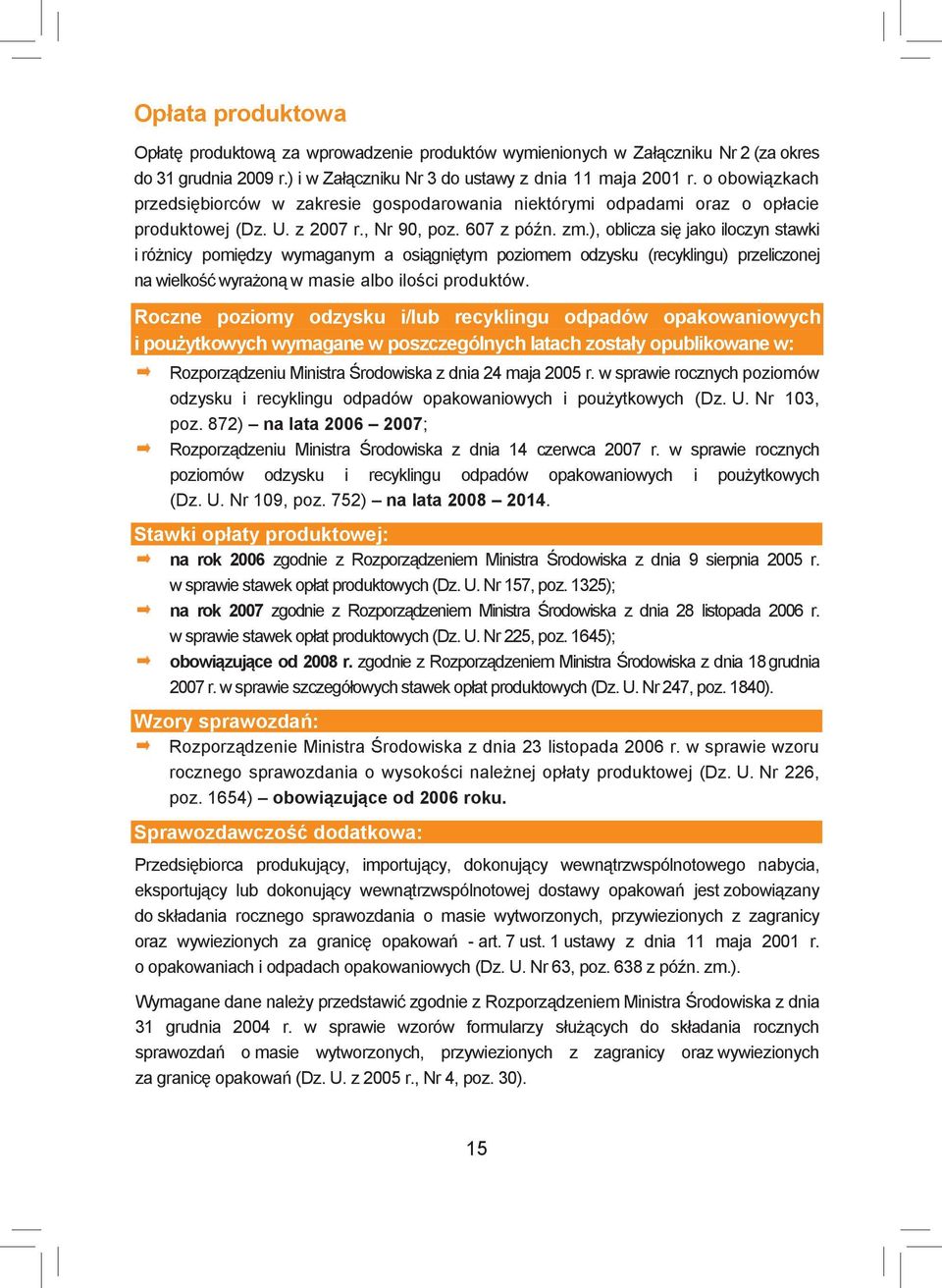 ), oblicza się jako iloczyn stawki i różnicy pomiędzy wymaganym a osiągniętym poziomem odzysku (recyklingu) przeliczonej na wielkość wyrażoną w masie albo ilości produktów.