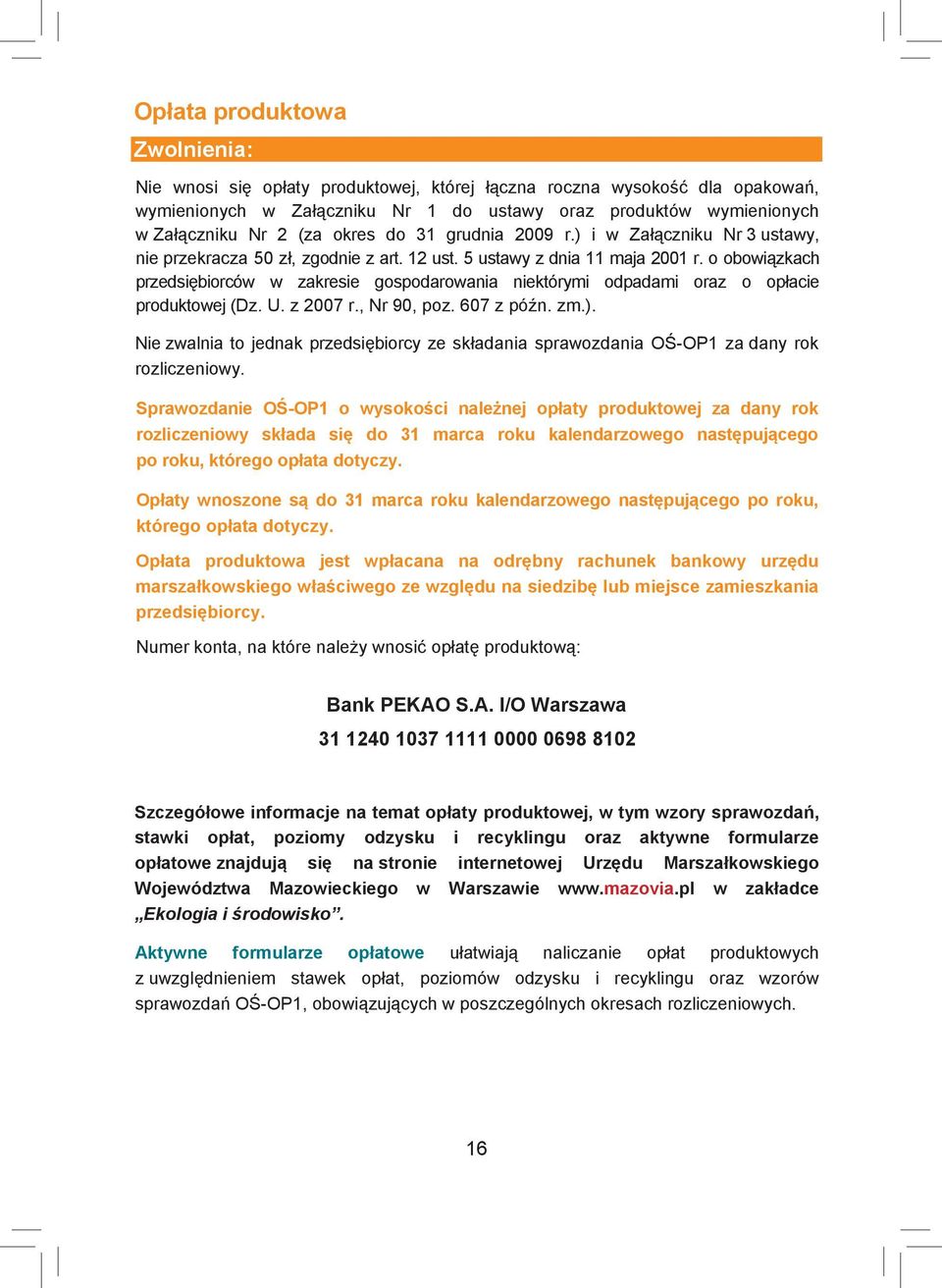 o obowiązkach przedsiębiorców w zakresie gospodarowania niektórymi odpadami oraz o opłacie produktowej (Dz. U. z 2007 r., Nr 90, poz. 607 z późn. zm.).