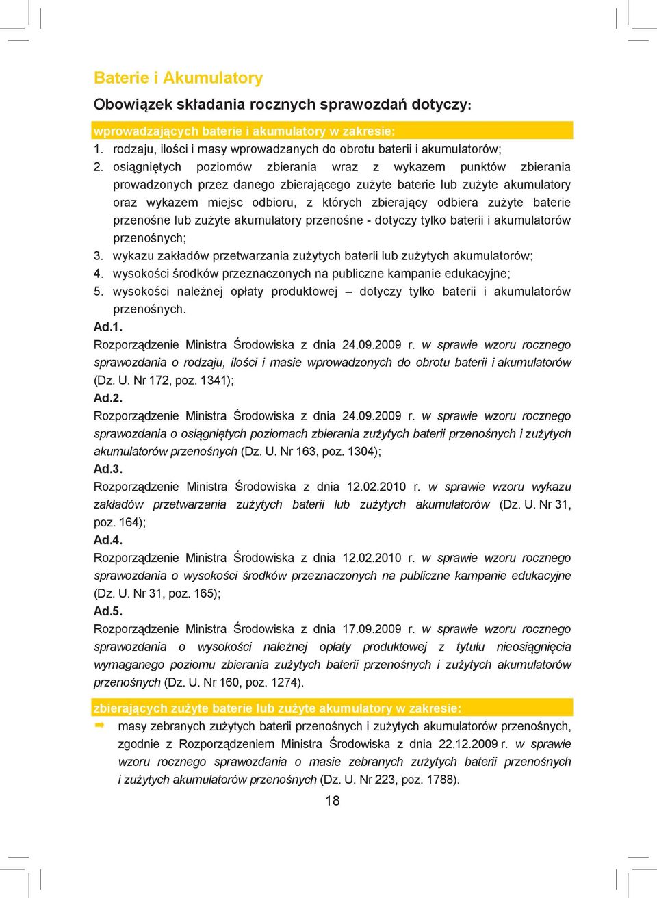 zużyte baterie przenośne lub zużyte akumulatory przenośne - dotyczy tylko baterii i akumulatorów przenośnych; 3. wykazu zakładów przetwarzania zużytych baterii lub zużytych akumulatorów; 4.