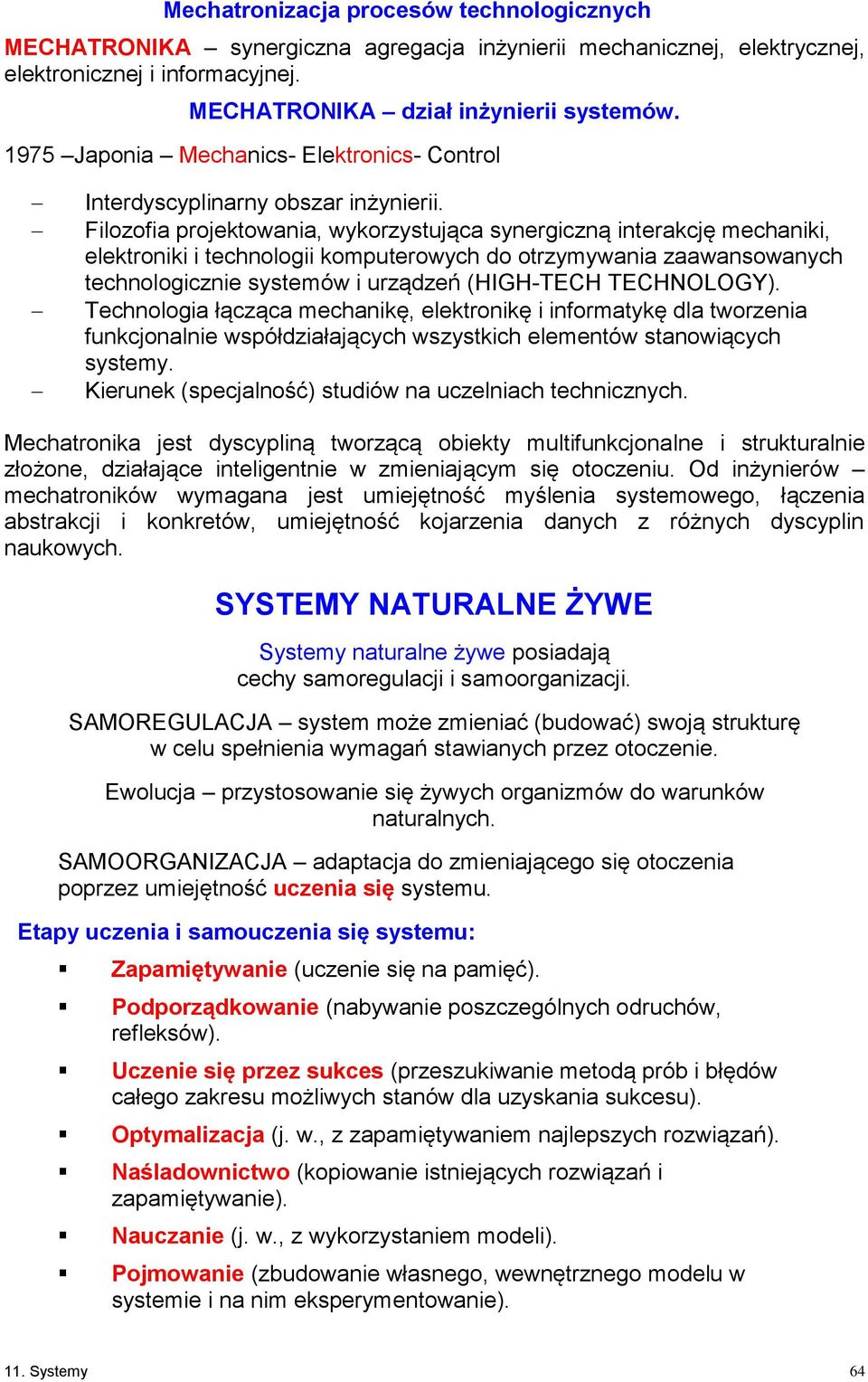 Filozofia projektowania, wykorzystująca synergiczną interakcję mechaniki, elektroniki i technologii komputerowych do otrzymywania zaawansowanych technologicznie systemów i urządzeń (HIGH-TECH