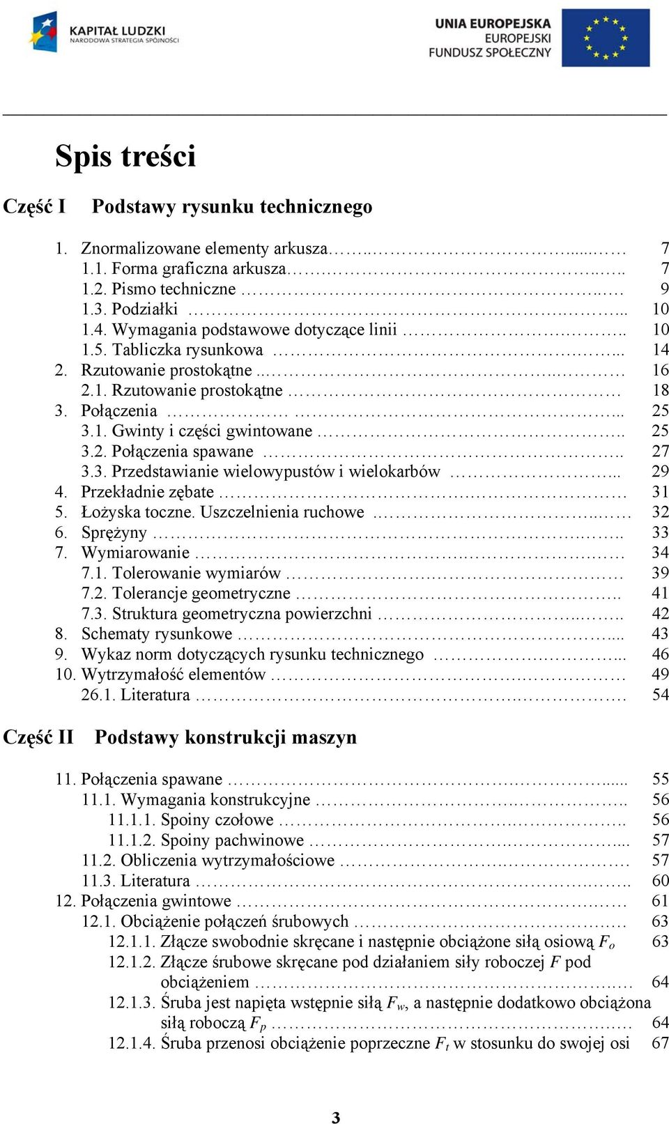 . 7 3.3. Przedstawianie wielowypustów i wielokarbów... 9 4. Przekładnie zębate. 31 5. Łożyska toczne. Uszczelnienia ruchowe... 3 6. Sprężyny... 33 7. Wymiarowanie.. 34 7.1. Tolerowanie wymiarów. 39 7.