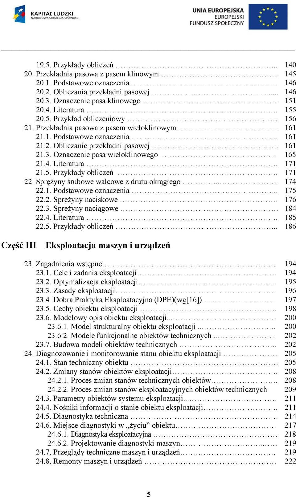 .. 165 1.4. Literatura.. 171 1.5. Przykłady obliczeń.. 171. Sprężyny śrubowe walcowe z drutu okrągłego..... 174.1. Podstawowe oznaczenia... 175.. Sprężyny naciskowe. 176.3. Sprężyny naciągowe. 184.4. Literatura.. 185.