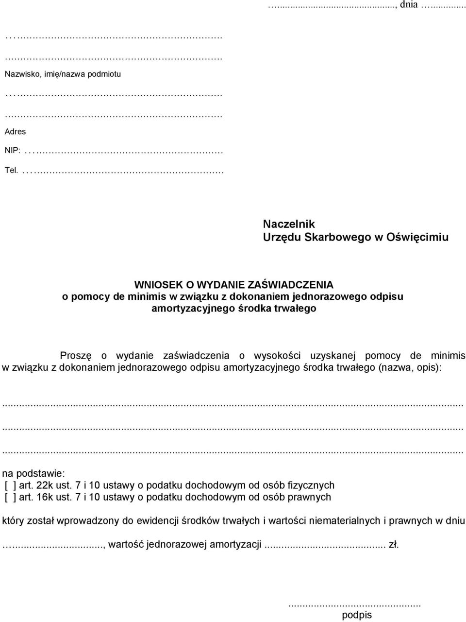 o wydanie zaświadczenia o wysokości uzyskanej pomocy de minimis w związku z dokonaniem jednorazowego odpisu amortyzacyjnego środka trwałego (nazwa, opis): na podstawie: [ ] art.