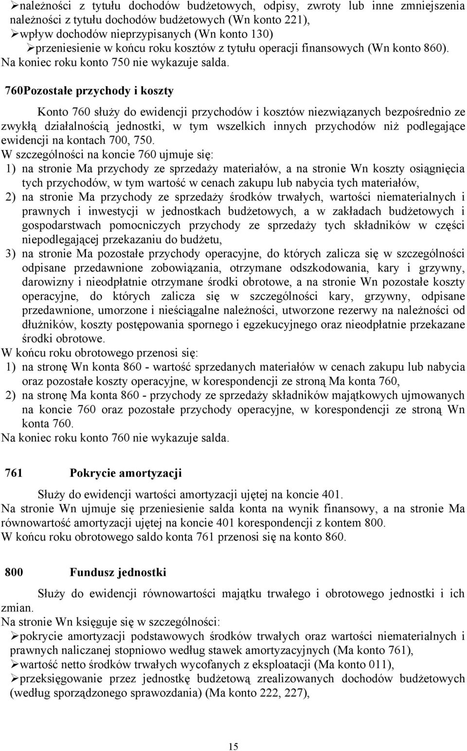 760Pozostałe przychody i koszty Konto 760 służy do ewidencji przychodów i kosztów niezwiązanych bezpośrednio ze zwykłą działalnością jednostki, w tym wszelkich innych przychodów niż podlegające