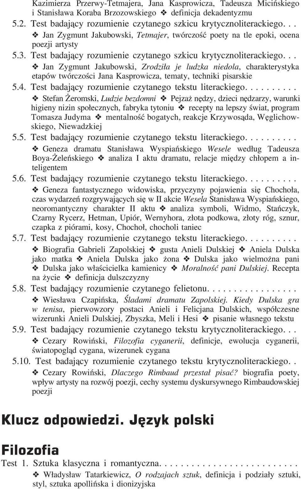 .. Jan Zygmunt Jakubowski, Zrodziła je ludzka niedola, charakterystyka etapów twórczości Jana Kasprowicza, tematy, techniki pisarskie 5.4. Test badający rozumienie czytanego tekstu literackiego.