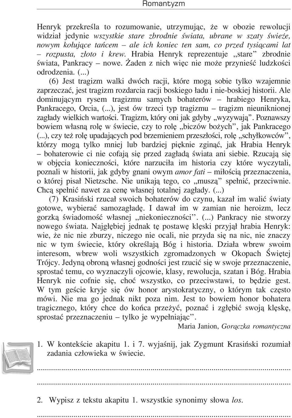 ..) (6) Jest tragizm walki dwóch racji, które mogą sobie tylko wzajemnie zaprzeczać, jest tragizm rozdarcia racji boskiego ładu i nie-boskiej historii.