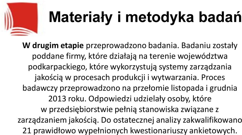 jakością w procesach produkcji i wytwarzania. Proces badawczy przeprowadzono na przełomie listopada i grudnia 2013 roku.