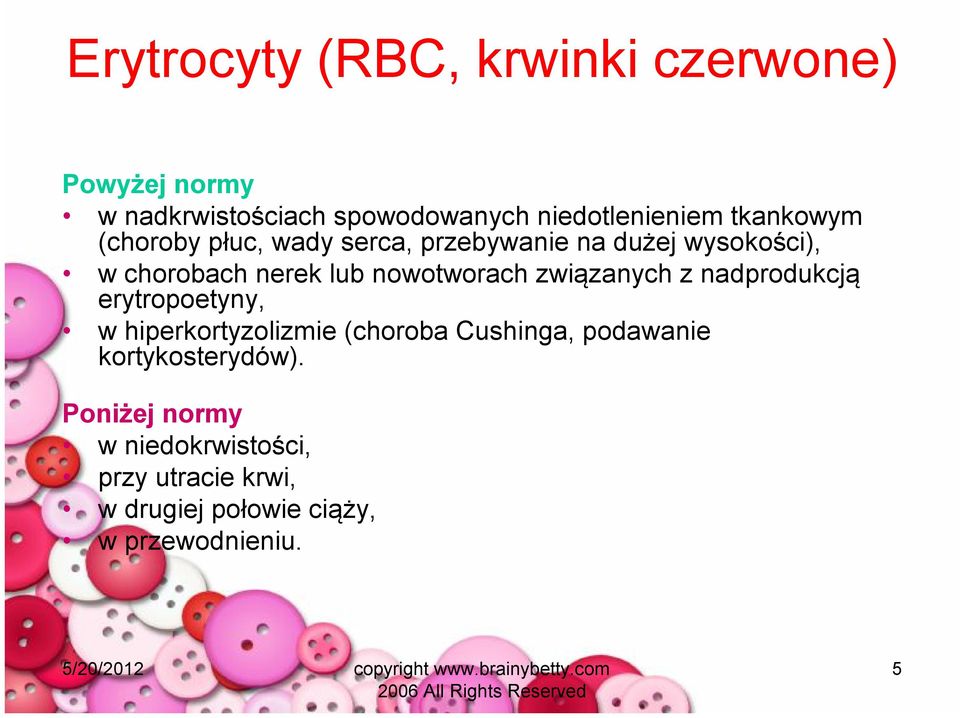 nowotworach związanych z nadprodukcją erytropoetyny, w hiperkortyzolizmie (choroba Cushinga,