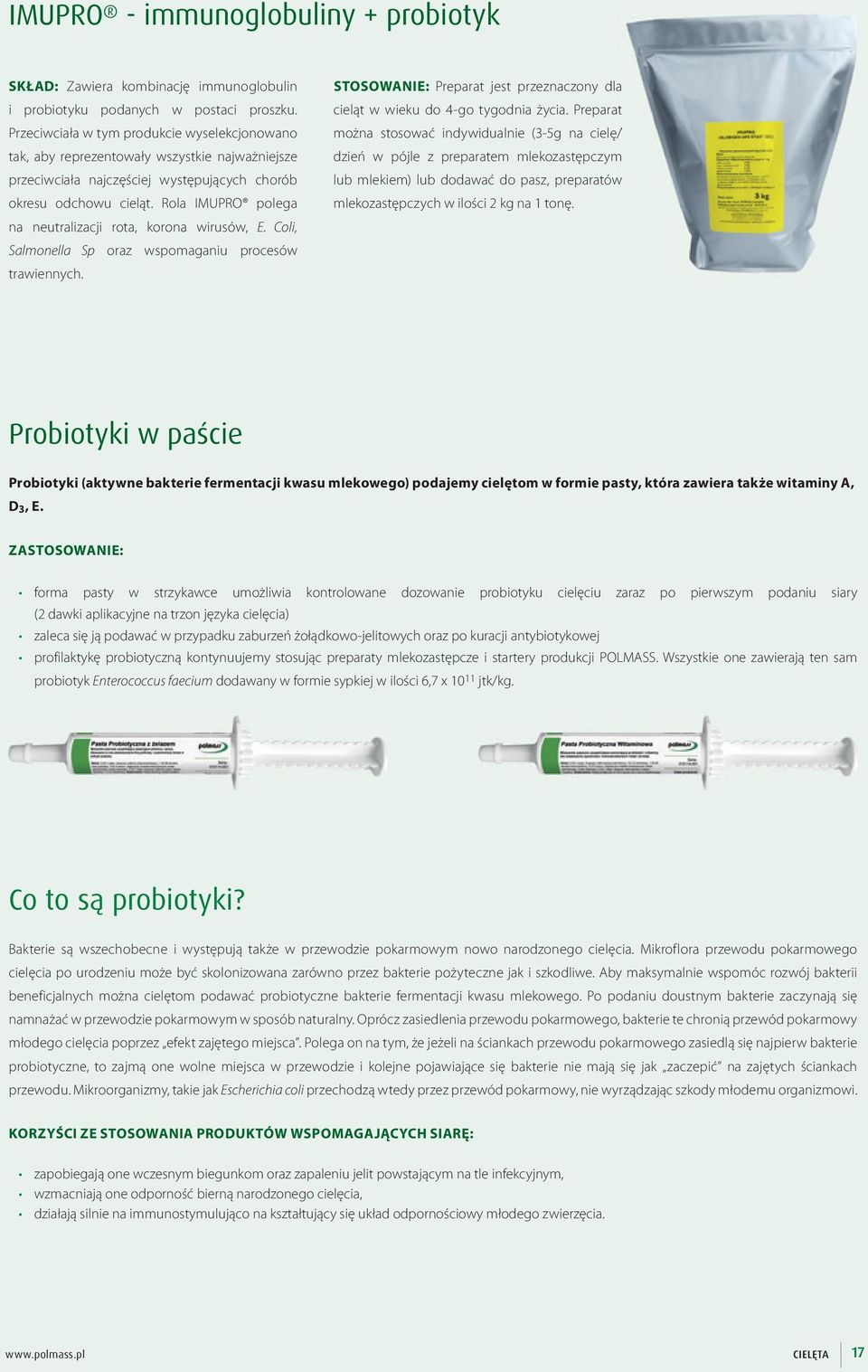 Rola IMUPRO polega na neutralizacji rota, korona wirusów, E. Coli, Salmonella Sp oraz wspomaganiu procesów trawiennych.