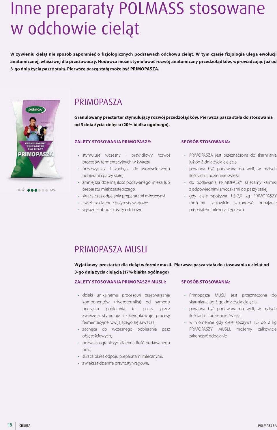 Pierwszą paszą stałą może być PRIMOPASZA. PRIMOPASZA Granulowany prestarter stymulujący rozwój przedżołądków. Pierwsza pasza stała do stosowania od 3 dnia życia cielęcia (20% białka ogólnego).