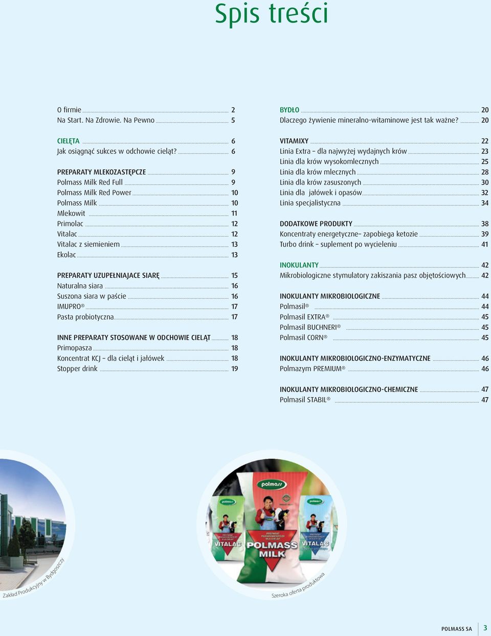 paście IMUPRO Pasta probiotyczna INNE PREPARATY STOSOWANE W ODCHOWIE CIELĄT Primopasza Koncentrat KCJ dla cieląt i jałówek Stopper drink 6 6 9 9 10 10 11 12 12 13 13 15 16 16 17 17 18 18 18 19