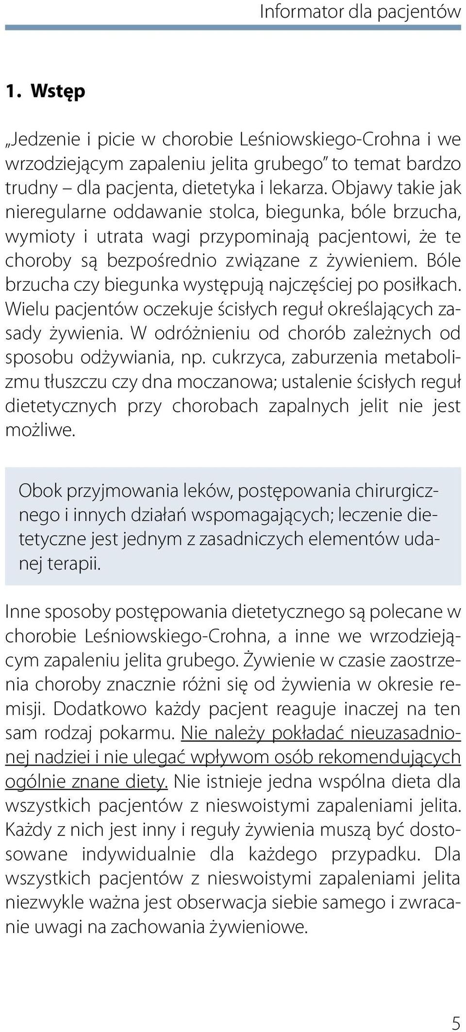 Bóle brzucha czy biegunka występują najczęściej po posiłkach. Wielu pacjentów oczekuje ścisłych reguł określających zasady żywienia. W odróżnieniu od chorób zależnych od sposobu odżywiania, np.