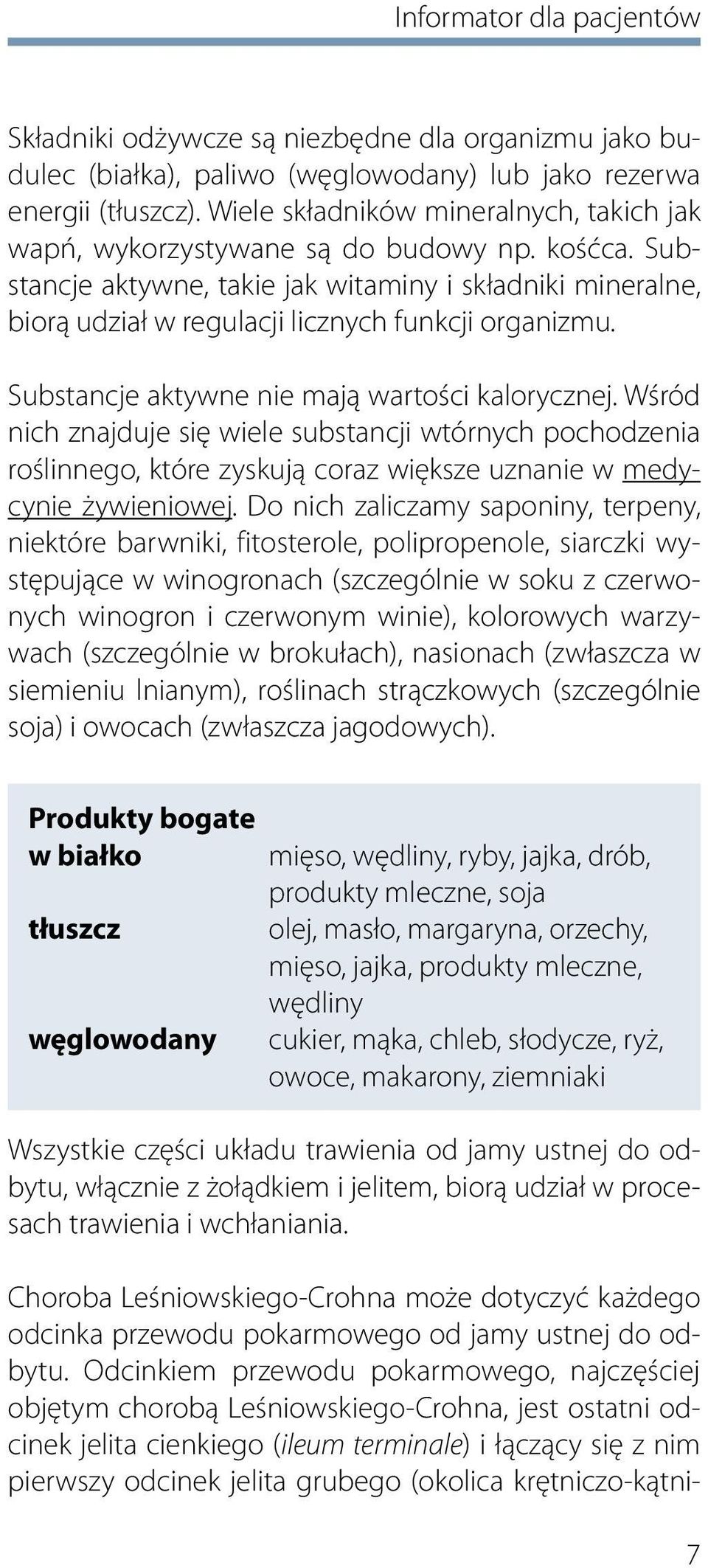Substancje aktywne, takie jak witaminy i składniki mineralne, biorą udział w regulacji licznych funkcji organizmu. Substancje aktywne nie mają wartości kalorycznej.