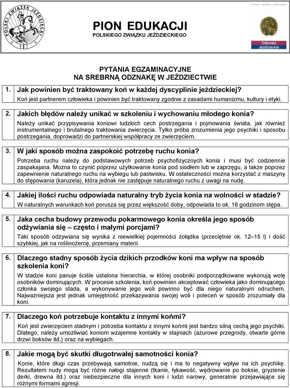 Należy unikać przypisywania koniowi ludzkich cech postrzegania i pojmowania świata, jak również instrumentalnego i brutalnego traktowania zwierzęcia.