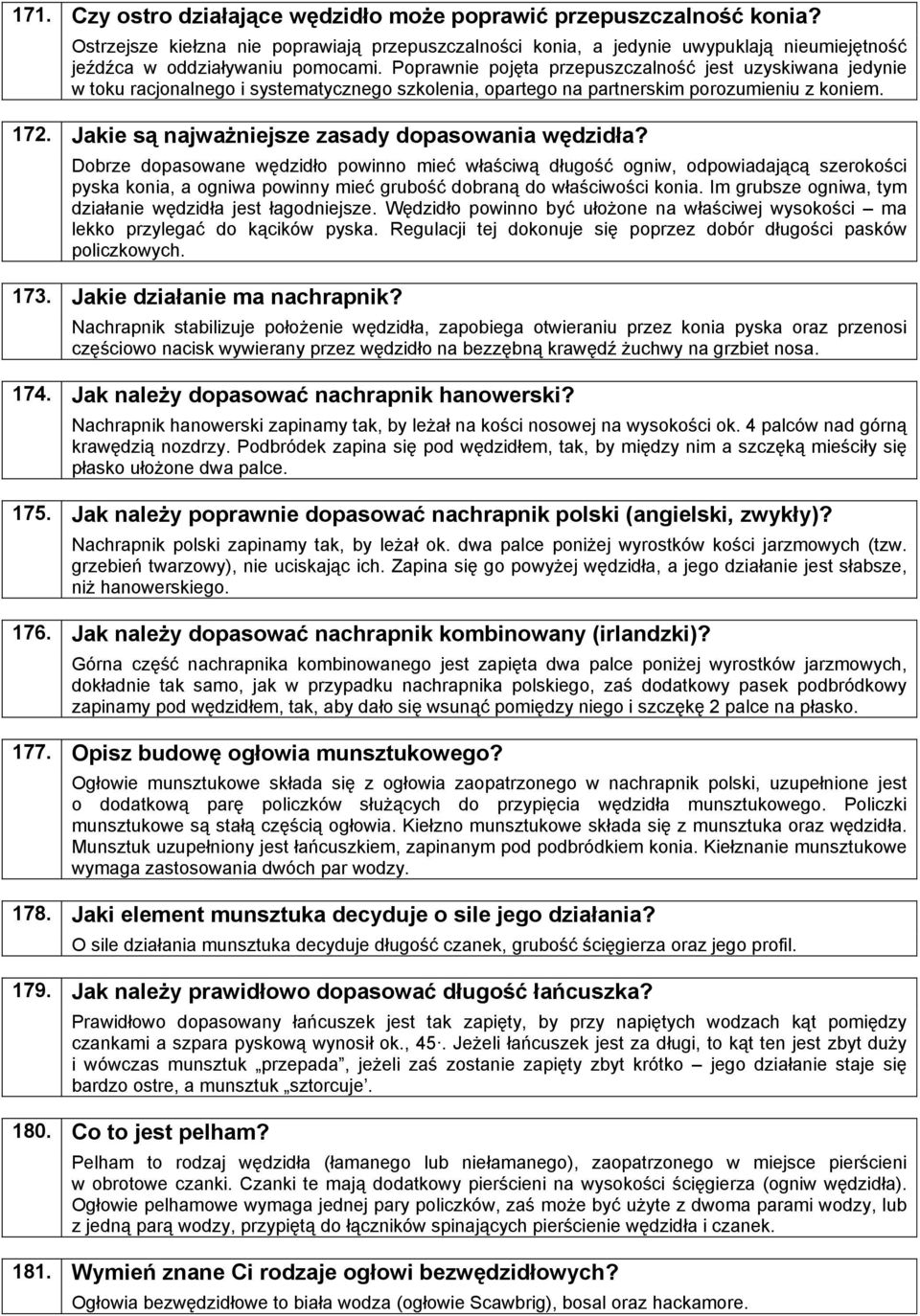 Poprawnie pojęta przepuszczalność jest uzyskiwana jedynie w toku racjonalnego i systematycznego szkolenia, opartego na partnerskim porozumieniu z koniem.