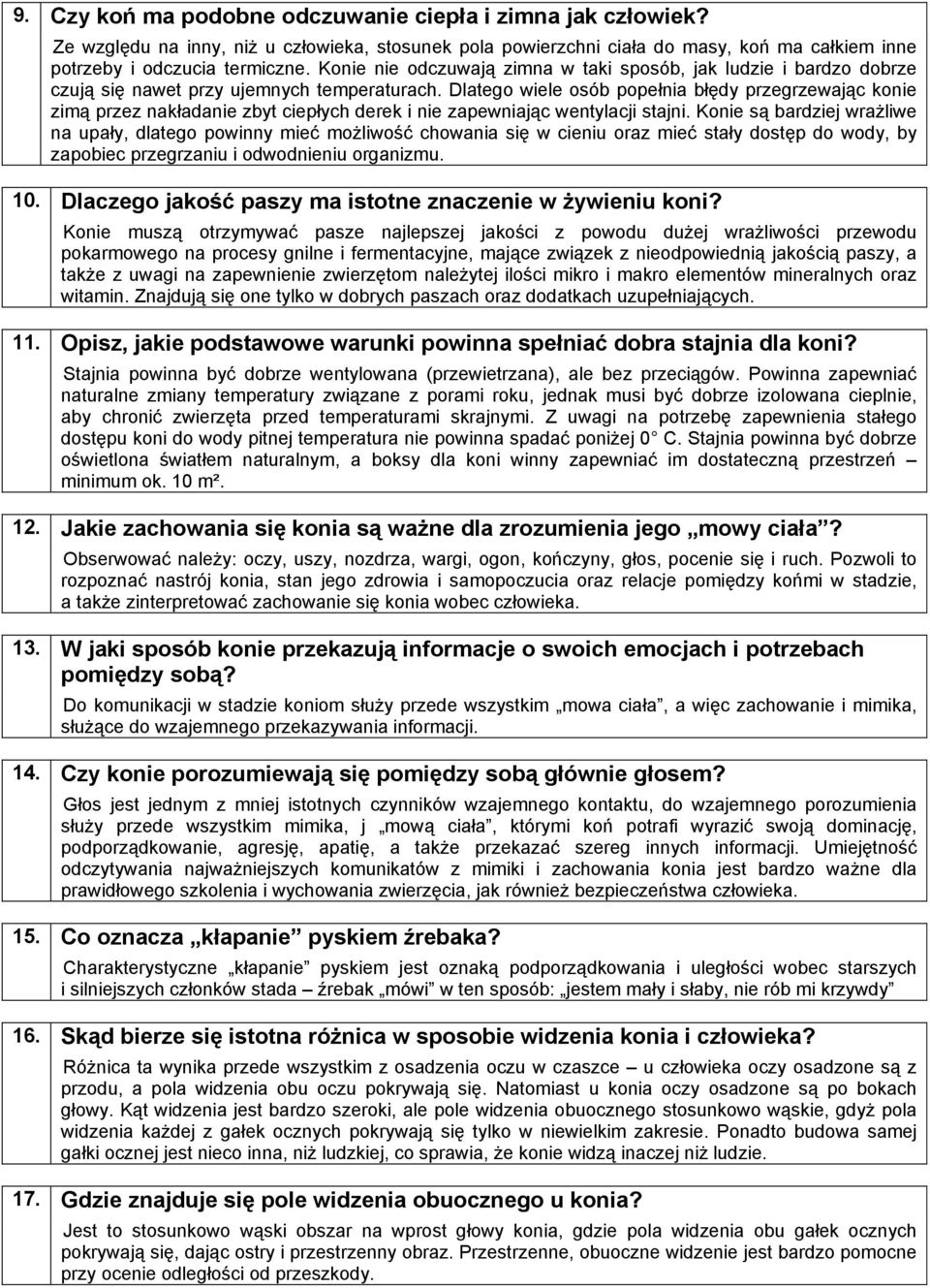 Konie nie odczuwają zimna w taki sposób, jak ludzie i bardzo dobrze czują się nawet przy ujemnych temperaturach.