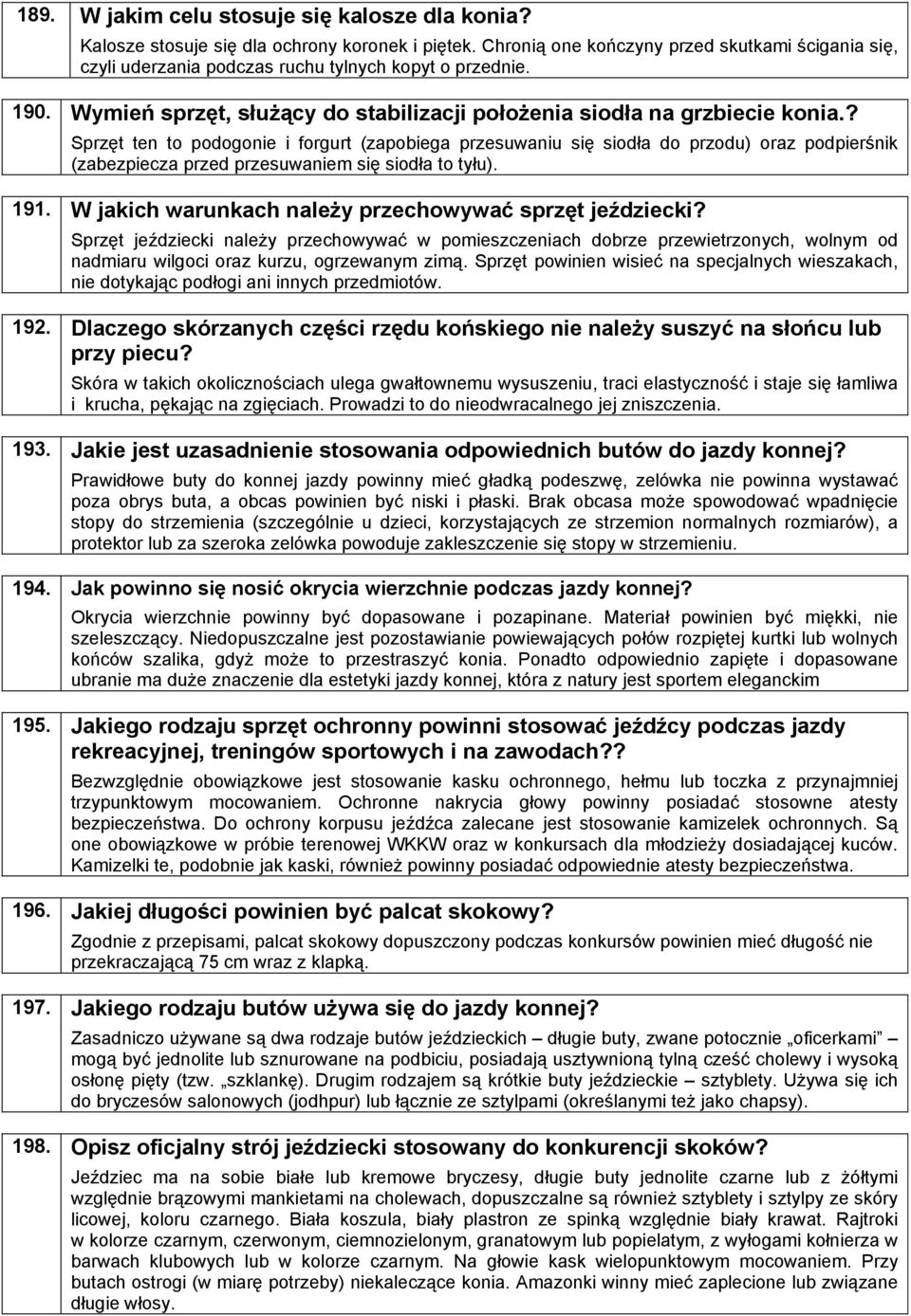 ? Sprzęt ten to podogonie i forgurt (zapobiega przesuwaniu się siodła do przodu) oraz podpierśnik (zabezpiecza przed przesuwaniem się siodła to tyłu).