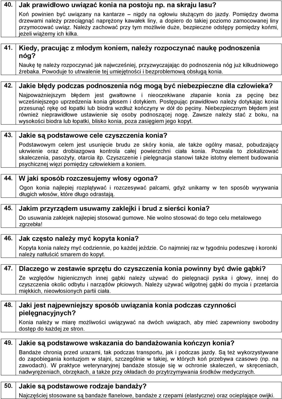 Należy zachować przy tym możliwie duże, bezpieczne odstępy pomiędzy końmi, jeżeli wiążemy ich kilka. Kiedy, pracując z młodym koniem, należy rozpoczynać naukę podnoszenia nóg?