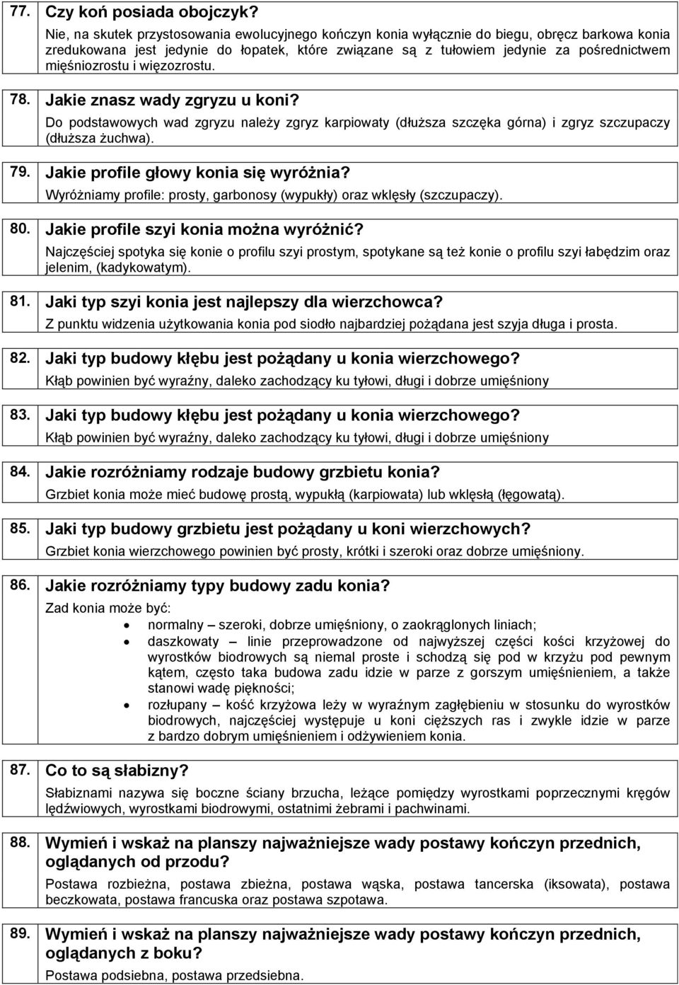 mięśniozrostu i więzozrostu. Jakie znasz wady zgryzu u koni? Do podstawowych wad zgryzu należy zgryz karpiowaty (dłuższa szczęka górna) i zgryz szczupaczy (dłuższa żuchwa).