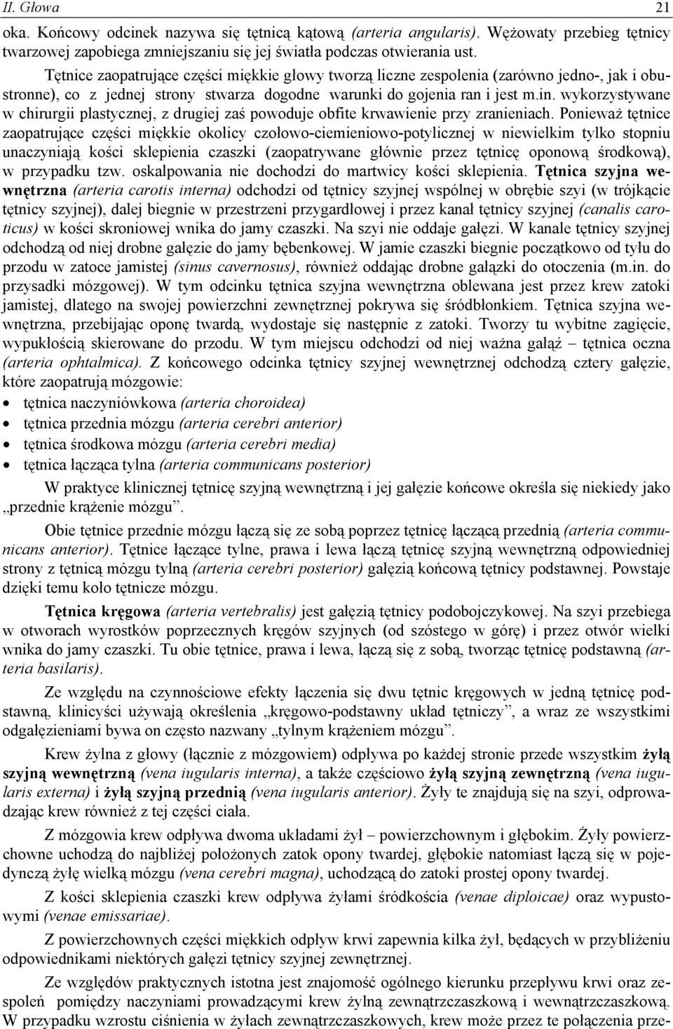 wykorzystywane w chirurgii plastycznej, z drugiej zaś powoduje obfite krwawienie przy zranieniach.