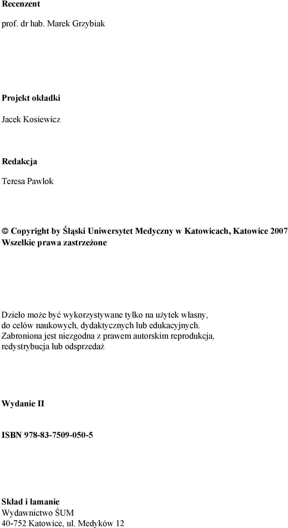 Katowicach, Katowice 2007 Wszelkie prawa zastrzeżone Dzieło może być wykorzystywane tylko na użytek własny, do celów