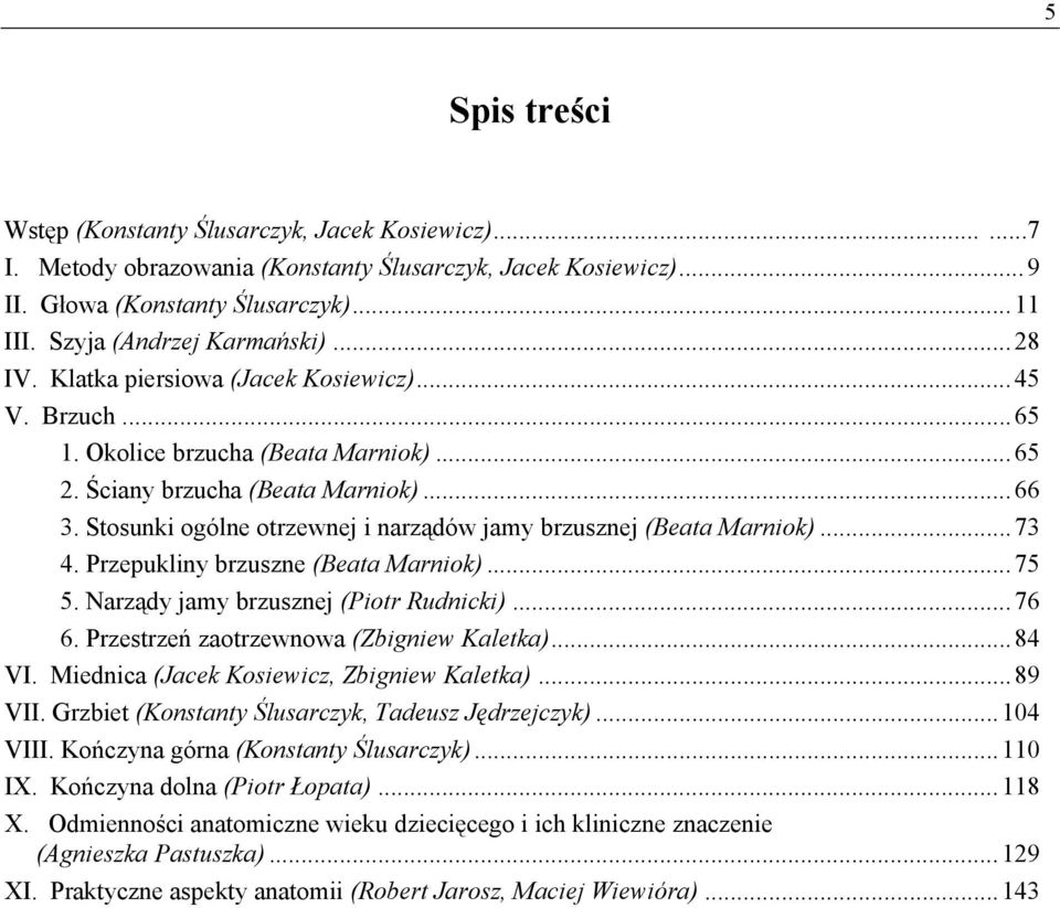 Stosunki ogólne otrzewnej i narządów jamy brzusznej (Beata Marniok)... 73 4. Przepukliny brzuszne (Beata Marniok)... 75 5. Narządy jamy brzusznej (Piotr Rudnicki)... 76 6.